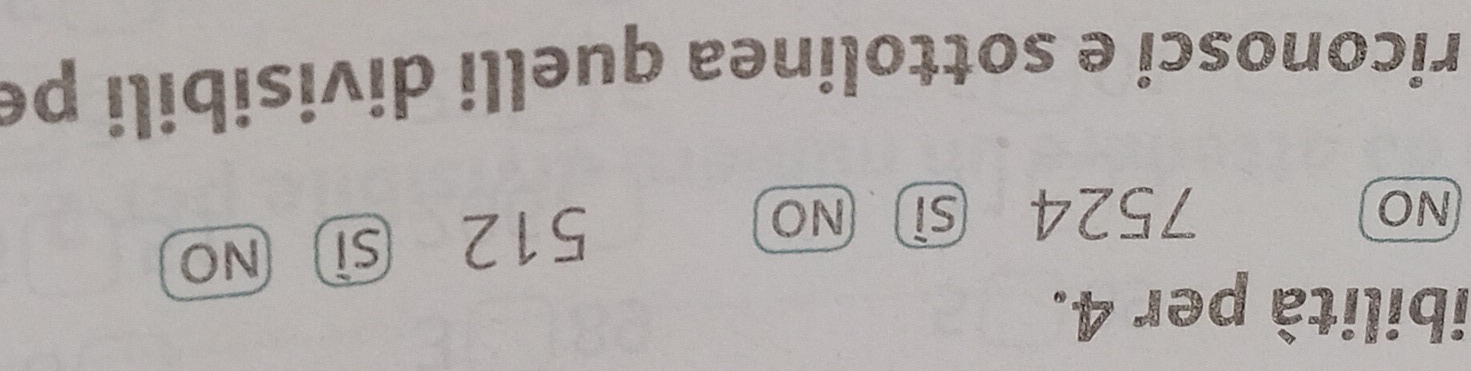 ibilità per 4.
NO 7524 sì No
512 si No
riconosci e sottolinea quelli divisibili pe