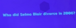 Who did Selma Blair divorce in 2006?