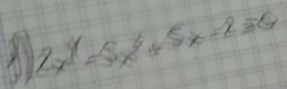 A 2x^4=5x^3+5x-2=6