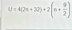 U=4(2n+32)+2(n+ 9/2 )