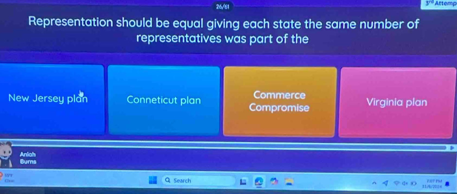 26/61
3^(rd) Attemp
Representation should be equal giving each state the same number of
representatives was part of the
Commerce
New Jersey plan Conneticut plan Compromise Virginia plan
Aniah
Burns
55
Ces Search TOT Pm
31/8/2024