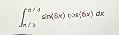 ∈t _(π /6)^(π /3)sin (8x)cos (6x)dx