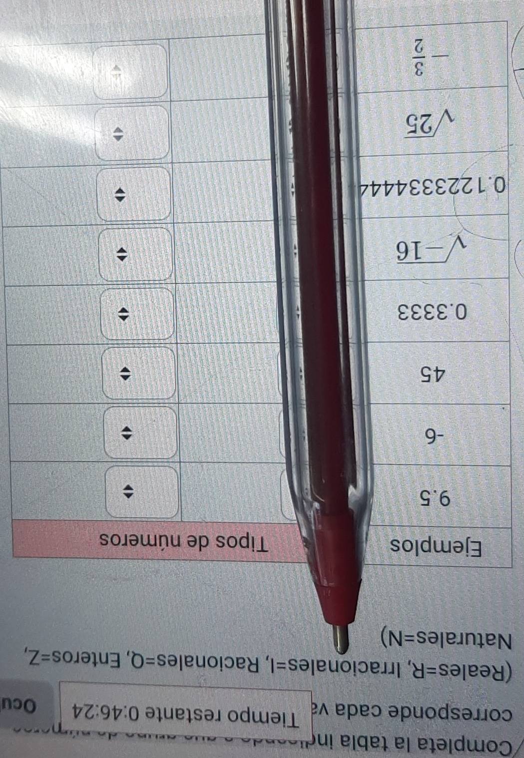 Completa la tabla in
corresponde cada vá Tiempo restante 0:46:24 Ocu
(Reales =R , Irracionales = I, Racionales =Q , Enteros =Z,
Naturales 1

0