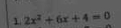 1 2x^2+6x+4=0