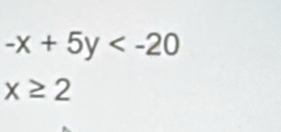 -x+5y
x≥ 2