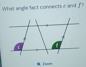 What angle fact connects c and f? 
④ Zoom