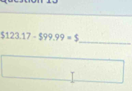 $123.17-$99.99=$