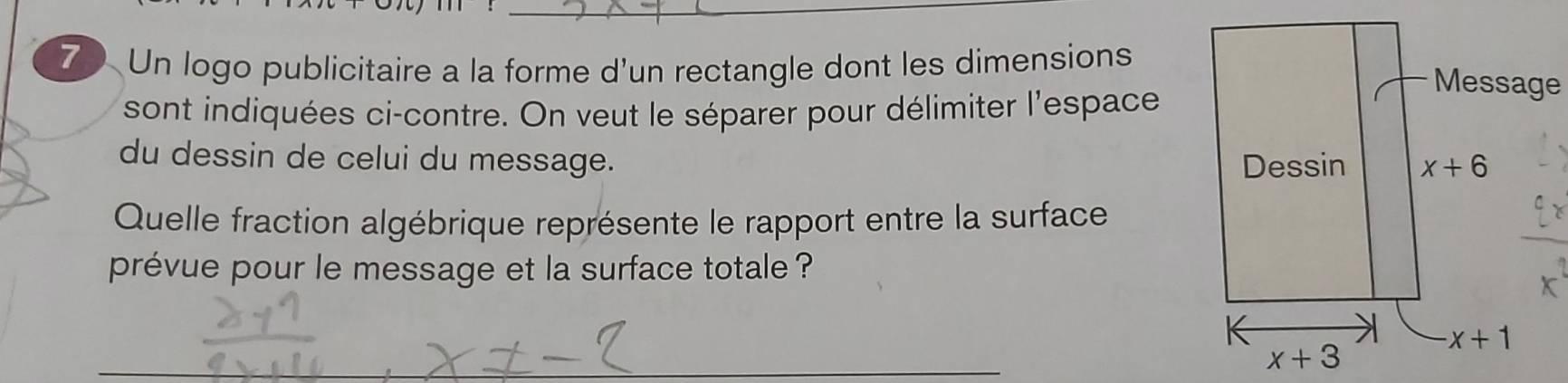 Un logo publicitaire a la forme d'un rectangle dont les dimensions
sont indiquées ci-contre. On veut le séparer pour délimiter l'espace
du dessin de celui du message. 
Quelle fraction algébrique représente le rapport entre la surface
prévue pour le message et la surface totale ?
_