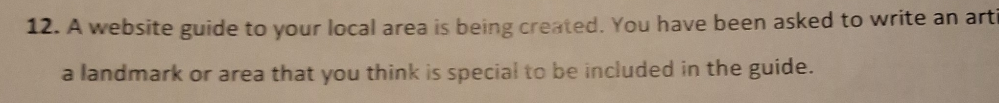 A website guide to your local area is being created. You have been asked to write an art 
a landmark or area that you think is special to be included in the guide.
