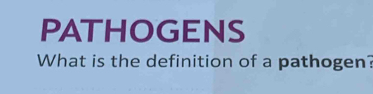 PATHOGENS 
What is the definition of a pathogen?