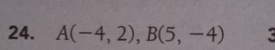 A(-4,2), B(5,-4)