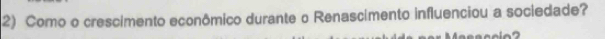 Como o crescimento econômico durante o Renascimento influenciou a sociedade?