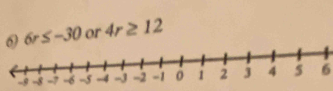 6r≤ -30 or 4r≥ 12
6