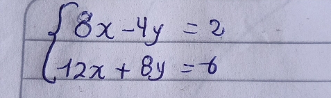 beginarrayl 8x-4y=2 12x+8y=6endarray.