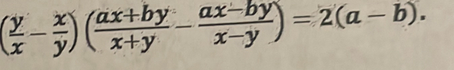 ( y/x - x/y )( (ax+by)/x+y - (ax-by)/x-y )=2(a-b).