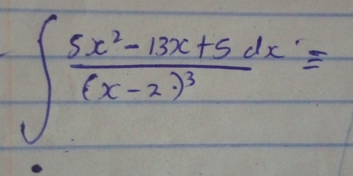 ∈t frac 5x^2-13x+5dx(x-2)^3=