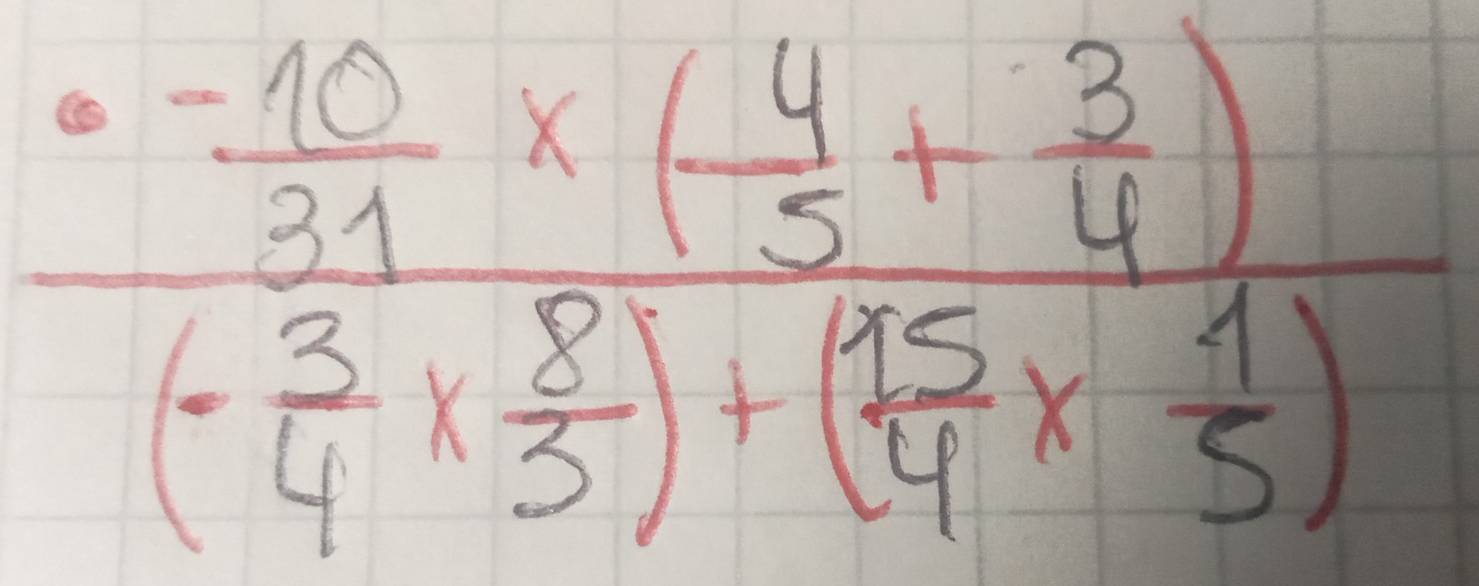 frac ·  (-10)/31 * ( 4/5 + 3/4 )(- 3/4 *  8/5 )+( 15/4 *  1/5 )