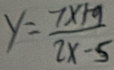 y= (7x+9)/2x-5 