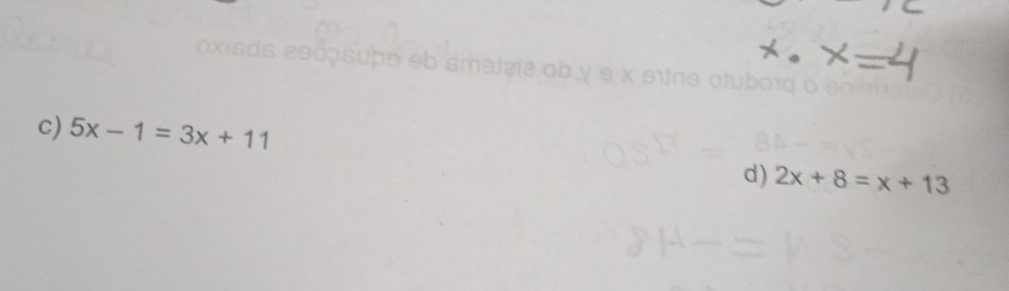 eb smetaia 
c) 5x-1=3x+11
d) 2x+8=x+13