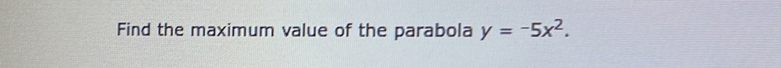 Find the maximum value of the parabola y=-5x^2.