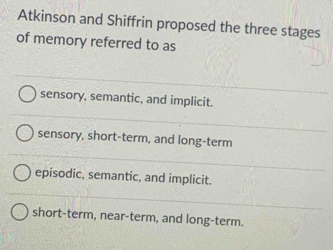 Solved: Atkinson and Shiffrin proposed the three stages of memory ...