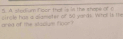 Solved: A sitadium floor that is in the shope of a circle has a ...