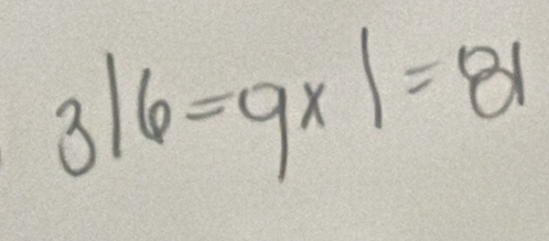 3|6=9* 1=81