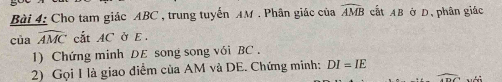 Cho tam giác ABC , trung tuyến AM. Phân giác của widehat AMB cất AB ở D, phân giác 
của widehat AMC cắt AC ở E. 
1) Chứng minh DE song song với BC. 
2) Gọi I là giao điểm của AM và DE. Chứng minh: DI=IE
widehat ADC