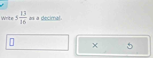 Write 5 13/16  as a decimal. 
□