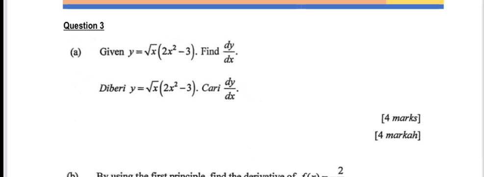 Given y=sqrt(x)(2x^2-3). Find  dy/dx . 
Diberi y=sqrt(x)(2x^2-3).Cari  dy/dx . 
[4 marks] 
[4 markah] 
b) Ru ucing
f(x)-2