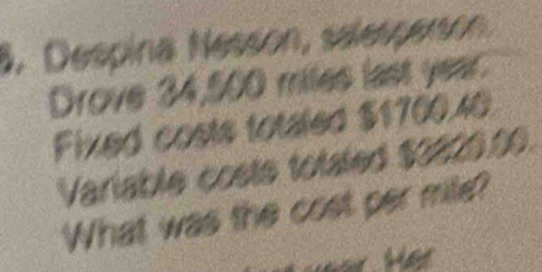 Despina Nesson, selesperson. 
Drove 34,500 miles last year. 
Fixed costs totaled $1700.40
Variable costs totated $3220.00
What was the cost per mile?