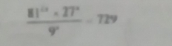  (81^(10)* 27°)/9° =729