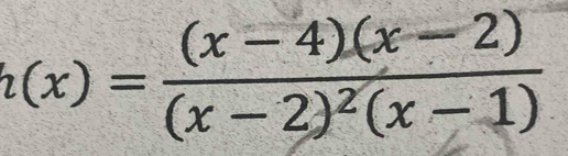 h(x)=frac (x-4)(x-2)(x-2)^2(x-1)