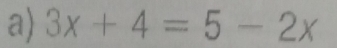 3x+4=5-2x