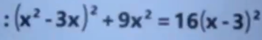 (x^2-3x)^2+9x^2=16(x-3)^2