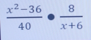  (x^2-36)/40 ·  8/x+6 