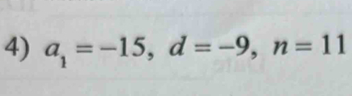 a_1=-15, d=-9, n=11