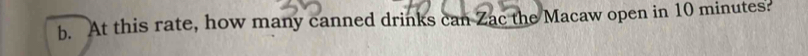 At this rate, how many canned drinks can Zac the Macaw open in 10 minutes?