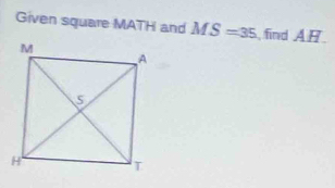 Given square MATH and MS=35 find AB