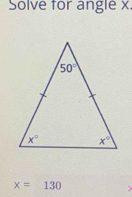 Solve for angle x.
x=130