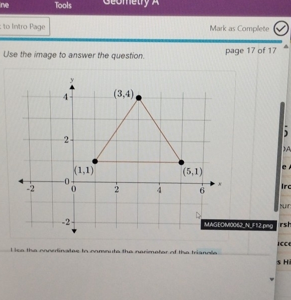 ine Tools Geometry A
to Intro Page Mark as Complete
Use the image to answer the question. page 17 of 17
)A
e 
Irc
ur
62_N_F12.png rsh
Icce
l se the coordinates to compute the nerimeter of the triangle
s Hi