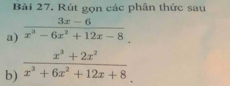 Rút gọn các phân thức sau 
a)  (3x-6)/x^3-6x^2+12x-8 
b)  (x^3+2x^2)/x^3+6x^2+12x+8 