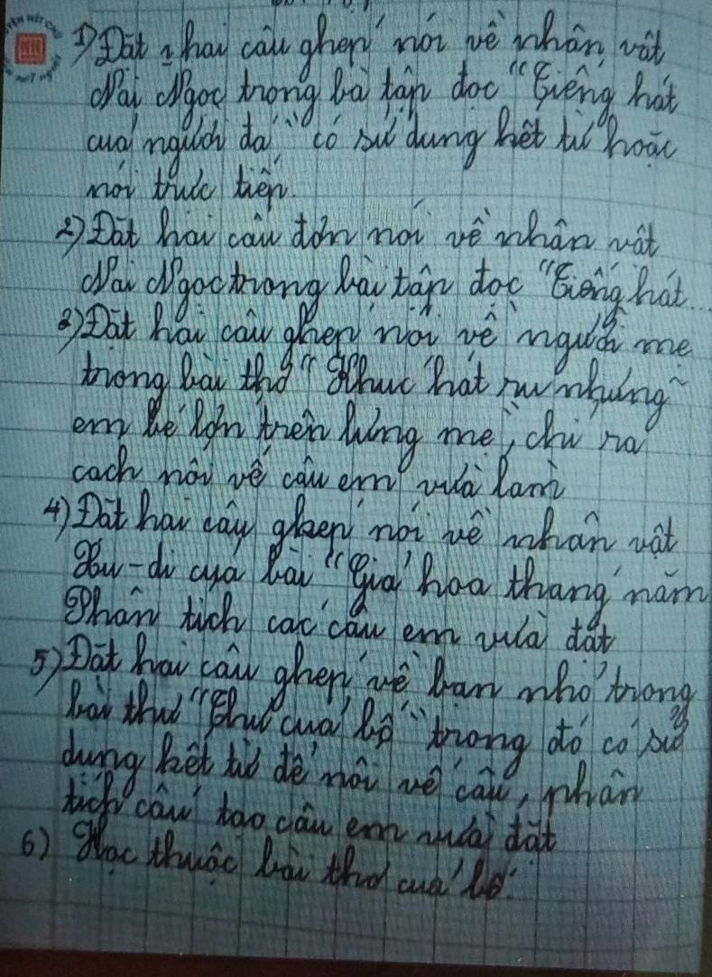 at , hay cau ghor mài wè whàn wi 
Oay ogod hong ba tap doe " Every hot 
ang ngulh da " to nu dung het h hoo 
noi thc tién 
2 Dat how can don not ve whan wat 
Naw dgoctiong hav tan doe "Eveng hat 
3)Dat How cour oher now we moulh me 
triong Ba ther but Bot swmfulng 
eny the Roh ten Ming me cv no 
cach noo ve cou em wà lant 
4) Dat how cay glaep not ue mhan wit 
gu - do aya Bau " ga hoa thang mam 
Shan tich car caw emt wa dat 
=> Dat how ca oher we haw who trong 
Boy that pht cwa ln tong do co bo 
duing Boet to de noi we cale, hàn 
tid caw too can enn anǎa) dàt 
6) Qac thuàc boi tha cut'ld?