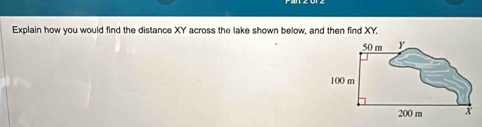 Explain how you would find the distance XY across the lake shown below, and then find XY.