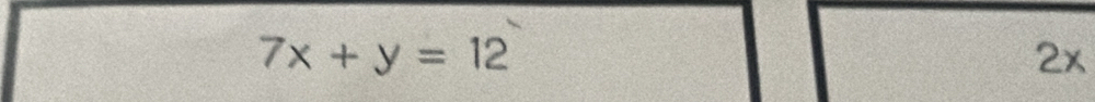 7x+y=12
2x