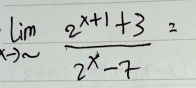 limlimits _xto sim  (2^(x+1)+3)/2^x-7 =