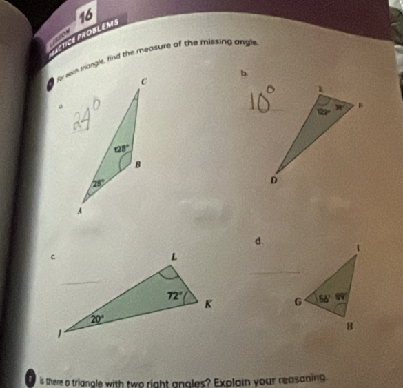 PACTICE PROBLEM 16
fy with tangle, find the measure of the missing angle
b
。
d.
1 is there a triangle with two right angles? Explain your reasaning