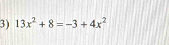 13x^2+8=-3+4x^2