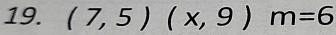 (7,5)(x,9)m=6