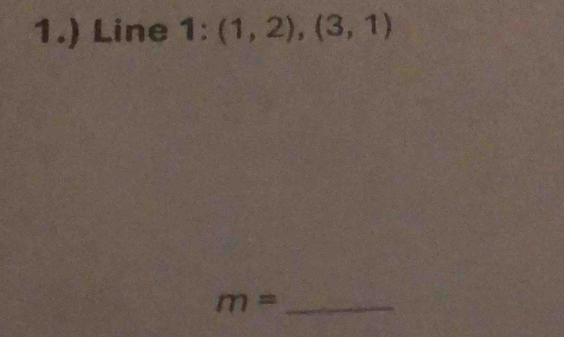 1.) Line 1:(1,2),(3,1)
_ m=